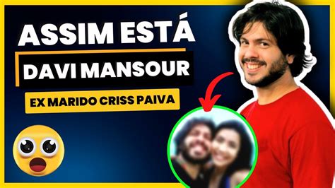 ex de criss paiva|COMO ESTÁ O EX DA CRISS PAIVA DAVI MANSOUR APÓS A。